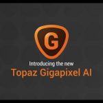 Topaz A.I. Gigapixel 5.5.2(x64)With Crack Key Full Version 2021